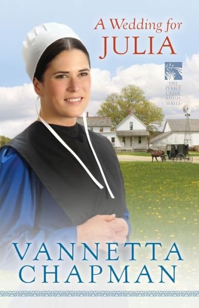 Cover for Vannetta Chapman · A Wedding for Julia - The Pebble Creek Amish Series (Paperback Book) (2013)
