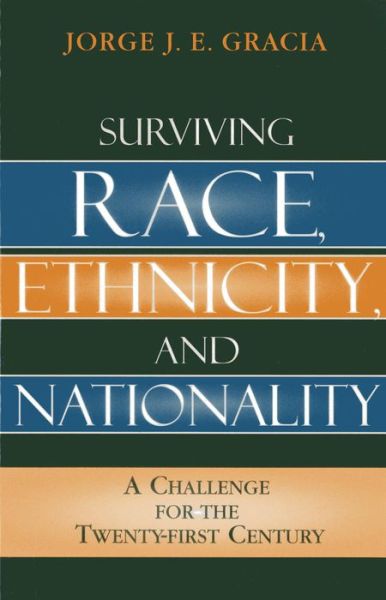 Cover for Jorge J. E. Gracia · Surviving Race, Ethnicity, and Nationality: A Challenge for the 21st Century (Hardcover Book) (2005)