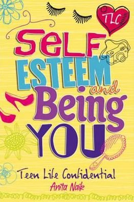 Cover for Anita Naik · Teen Life Confidential: Self-Esteem and Being YOU - Teen Life Confidential (Paperback Book) (2013)