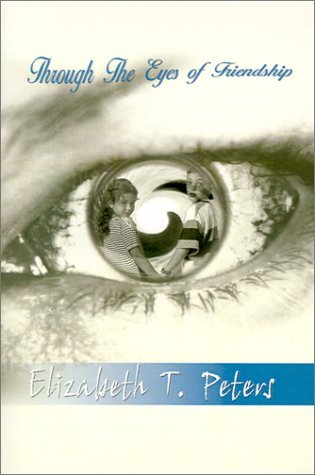 Cover for Elizabeth T. Peters · Through the Eyes of Friendship (Taschenbuch) (2002)