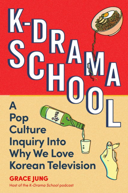 Cover for Grace Jung · K-Drama School: A Pop Culture Inquiry Into Why We Love Korean Television (Paperback Book) (2024)