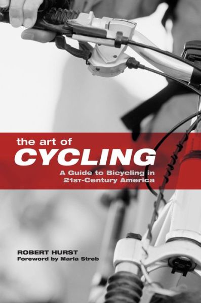 Art of Cycling: A Guide to Bicycling in 21st-Century America - Robert Hurst - Książki - Rowman & Littlefield - 9780762743162 - 1 grudnia 2006