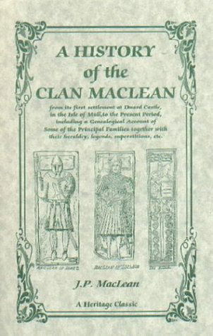 Cover for J. P. Maclean · A History of the Clan Maclean from Its First Settlement at Duard Castle, in the Isle of Mull, to the Present Period, Including a Genealogical Account ... Their Heraldry, Legends, Superstitions, Etc (Pocketbok) (2009)