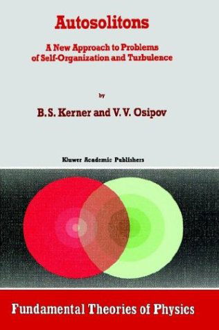 Autosolitons: A New Approach to Problems of Self-Organization and Turbulence - Fundamental Theories of Physics - B.S. Kerner - Books - Springer - 9780792328162 - May 31, 1994