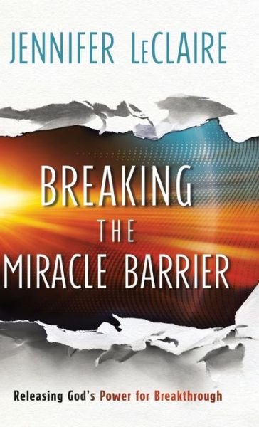 Cover for Jennifer LeClaire · Breaking the Miracle Barrier (Gebundenes Buch) (2021)