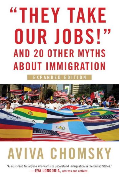 Cover for Aviva Chomsky · They Take Our Jobs!: and 20 Other Myths about Immigration (Paperback Book) (2018)