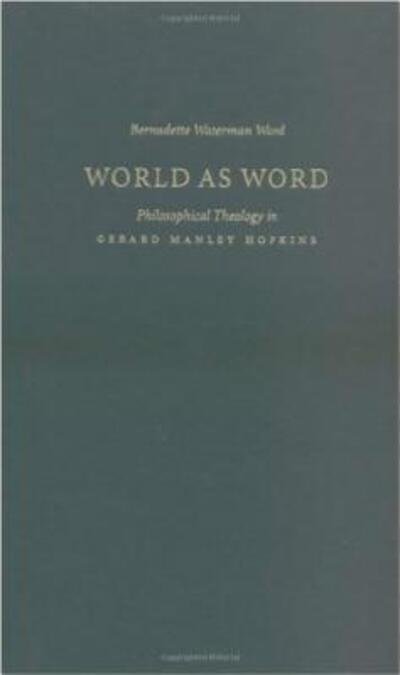 World as Word: Philosophical Theology in Gerard Manley Hopkins - Bernadette Waterman Ward - Books - The Catholic University of America Press - 9780813210162 - October 1, 2001