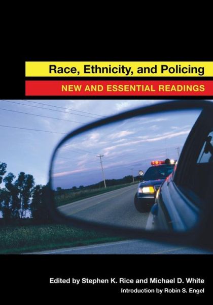 Race, Ethnicity, and Policing: New and Essential Readings - Stephen Rice - Books - New York University Press - 9780814776162 - March 15, 2010