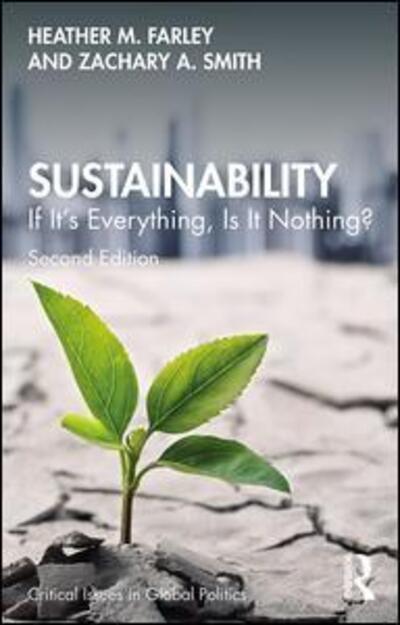 Cover for Farley, Heather M. (Northern Arizona University, USA.) · Sustainability: If It's Everything, Is It Nothing? - Critical Issues in Global Politics (Paperback Book) (2020)