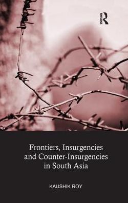 Cover for Kaushik Roy · Frontiers, Insurgencies and Counter-Insurgencies in South Asia (Paperback Book) (2017)