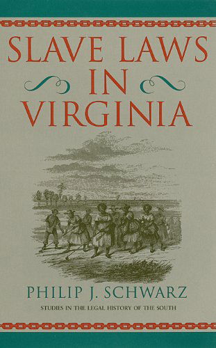 Slave Laws in Virginia - Studies in the Legal History of the South - Phillip J. Schwarz - Books - University of Georgia Press - 9780820335162 - May 15, 2010