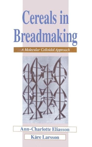 Cover for Ann-Charlotte Eliasson · Cereals in Breadmaking: A Molecular Colloidal Approach - Food Science and Technology (Gebundenes Buch) (1993)