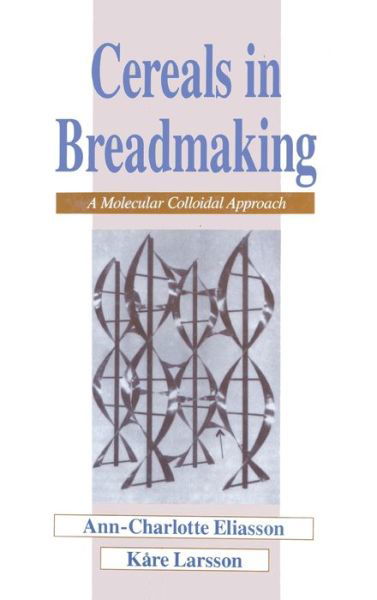 Cereals in Breadmaking: A Molecular Colloidal Approach - Food Science and Technology - Ann-Charlotte Eliasson - Livros - Taylor & Francis Inc - 9780824788162 - 23 de fevereiro de 1993