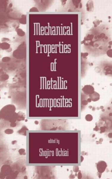 Cover for S Ochiai · Mechanical Properties of Metallic Composites - Materials Engineering (Hardcover Book) (1993)