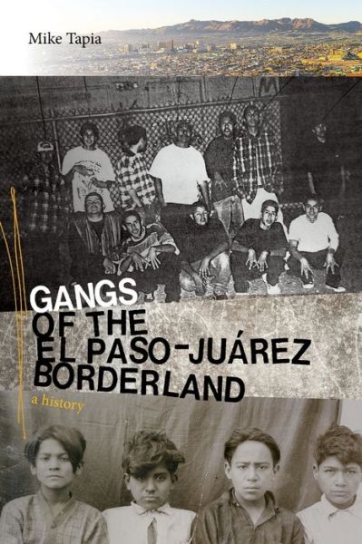 Cover for Mike Tapia · Gangs of the El Paso–Juarez Borderland: A History (Paperback Book) (2020)