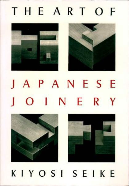 The Art of Japanese Joinery - Kiyosi Seike - Bøger - Shambhala Publications Inc - 9780834815162 - 1. juni 1977