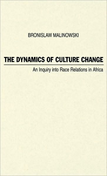 Cover for Bronislaw Malinowski · The Dynamics of Culture Change: An Inquiry into Race Relations in Africa (Hardcover Book) [New edition] (1976)