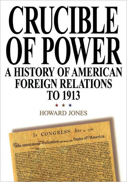 Cover for Howard Jones · Crucible of Power: A History of American Foreign Relations to 1913 (Paperback Book) (2002)