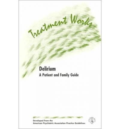 Treatment Works for Delirium: a Patient and Family Guide - American Psychiatric Association - Bøger - American Psychiatric Association Publish - 9780890424162 - 1. juni 1999