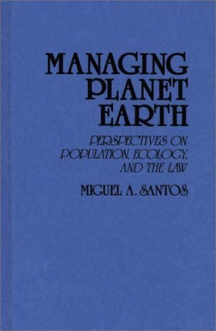 Miguel A. Santos · Managing Planet Earth: Perspectives on Population, Ecology, and the Law (Inbunden Bok) (1990)