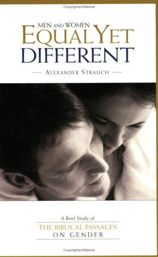 Men and Women, Equal Yet Different: a Brief Study of the Biblical Passages on Gender - Alexander Strauch - Książki - Lewis & Roth Publishers - 9780936083162 - 1 listopada 1999