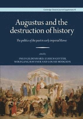 Cover for Ingo Gildenhard · Augustus and the Destruction of History: The politics of the past in early imperial Rome - Proceedings of the Cambridge Philological Society Supplementary Volume (Hardcover Book) (2019)