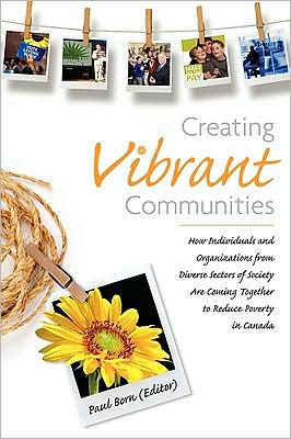 Cover for Paul Born · Creating Vibrant Communities: How Individuals and Organizations from Diverse Sectors of Society Are Coming Together to Reduce Poverty in Canada (Paperback Book) (2008)