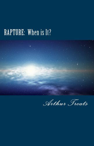 Rapture:  when is It? - Arthur Treats - Books - Bread of Life - 9780982693162 - June 24, 2013