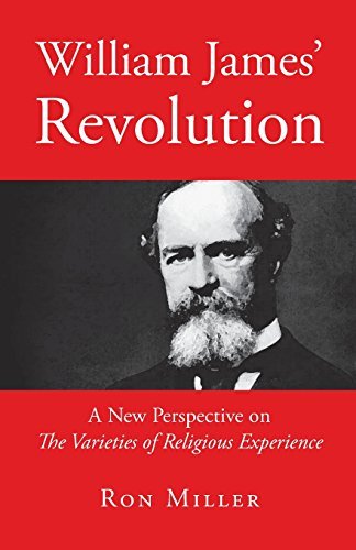 William James' Revolution: a New Perspective on the Varieties of Religious Experience - Ron Miller - Kirjat - Ron Miller's World Publishing - 9780983542162 - keskiviikko 17. huhtikuuta 2013