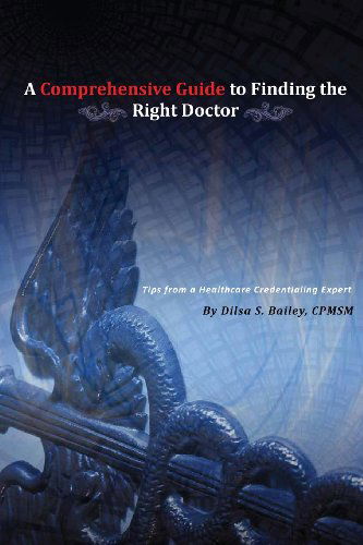 Cover for Dilsa S Bailey · A Comprehensive Guide to Finding the Right Doctor (Paperback Book) (2013)