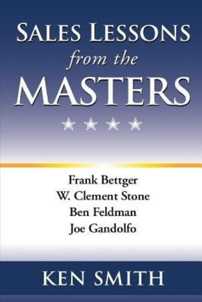 Sales Lessons from the Masters - Ken Smith - Libros - Standel Publishing - 9780984558162 - 18 de julio de 2017