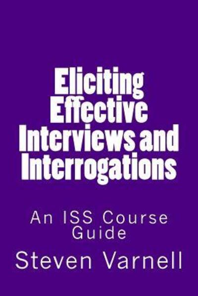 Cover for Steven Varnell · Eliciting Effective Interviews and Interrogations : An ISS Course Guide (Pocketbok) (2017)