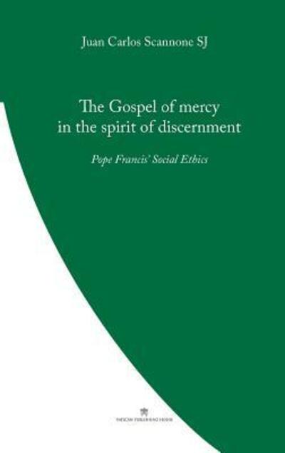 Cover for Juan Carlos Scannone · The Gospel of Mercy in the Spirit of Discernment : Pope Francis' Social Ethics (Paperback Book) (2019)