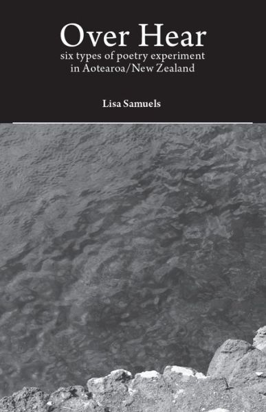 Cover for Lisa Samuels · Over Hear : six types of poetry experiment in Aotearoa / New Zealand (Paperback Book) (2015)