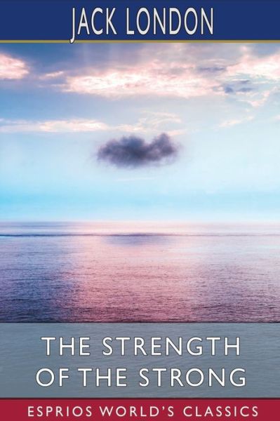 Cover for Jack London · The Strength of the Strong (Esprios Classics) (Paperback Book) (2024)