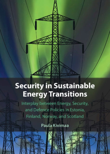 Cover for Kivimaa, Paula (Finnish Environment Institute) · Security in Sustainable Energy Transitions: Interplay between Energy, Security, and Defence Policies in Estonia, Finland, Norway, and Scotland (Hardcover Book) (2024)