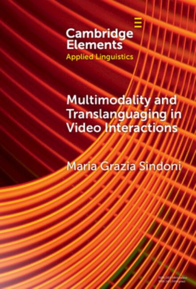 Cover for Sindoni, Maria Grazia (Universita degli Studi di Messina, Italy) · Multimodality and Translanguaging in Video Interactions - Elements in Applied Linguistics (Hardcover Book) (2023)