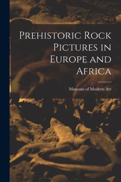Cover for N Y ) Museum of Modern Art (New York · Prehistoric Rock Pictures in Europe and Africa (Paperback Bog) (2021)