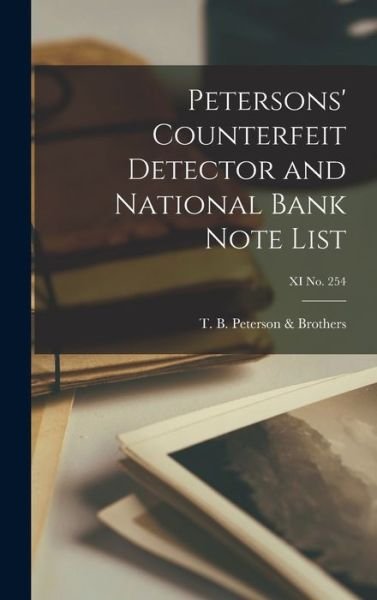 Cover for T B Peterson &amp; Brothers · Petersons' Counterfeit Detector and National Bank Note List; XI No. 254 (Hardcover Book) (2021)