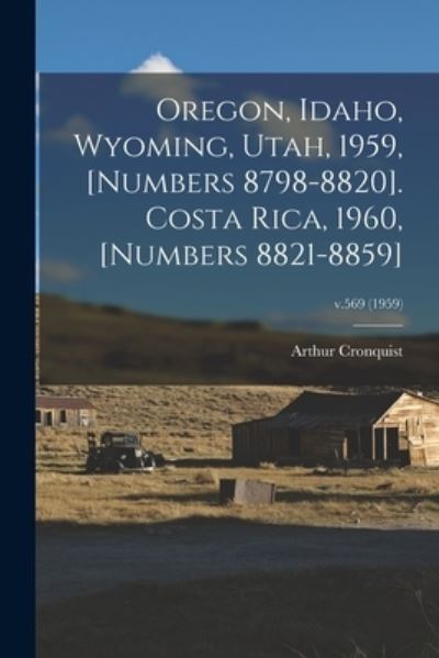 Cover for Arthur Cronquist · Oregon, Idaho, Wyoming, Utah, 1959, [numbers 8798-8820]. Costa Rica, 1960, [numbers 8821-8859]; v.569 (1959) (Paperback Book) (2021)