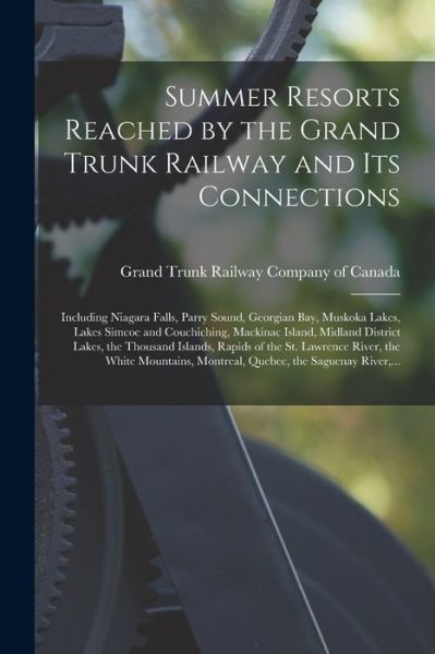 Cover for Grand Trunk Railway Company of Canada · Summer Resorts Reached by the Grand Trunk Railway and Its Connections [microform] (Paperback Book) (2021)