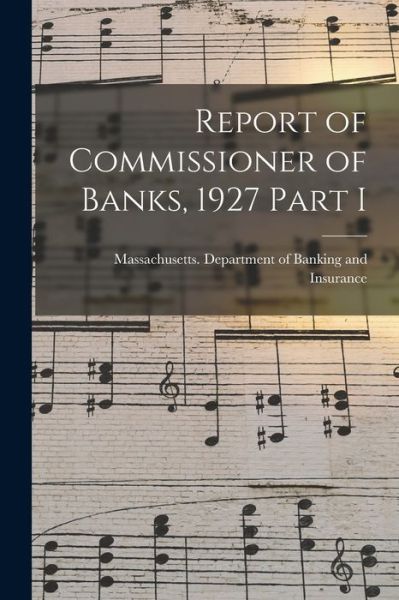 Cover for Massachusetts Department of Banking · Report of Commissioner of Banks, 1927 Part I (Paperback Book) (2021)