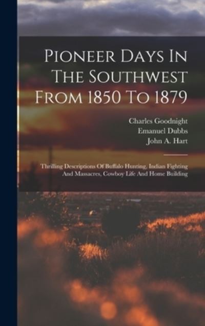 Cover for Charles Goodnight · Pioneer Days in the Southwest from 1850 To 1879 (Book) (2022)
