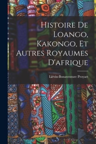 Cover for Liévin-Bonaventure Proyart · Histoire de Loango, Kakongo, et Autres Royaumes D'afrique (Book) (2022)