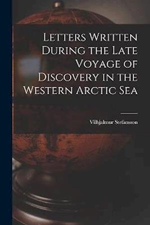 Cover for Vilhjalmur Stefansson · Letters Written During the Late Voyage of Discovery in the Western Arctic Sea (Book) (2022)