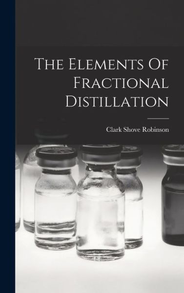 Cover for Clark Shove Robinson · Elements of Fractional Distillation (Book) (2022)