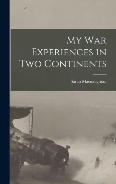 Cover for Sarah Macnaughtan · My War Experiences in Two Continents (Gebundenes Buch) (2022)