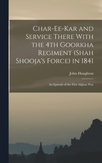Cover for John Haughton · Char-Ee-kar and Service There with the 4th Goorkha Regiment  In 1841 (Bok) (2022)