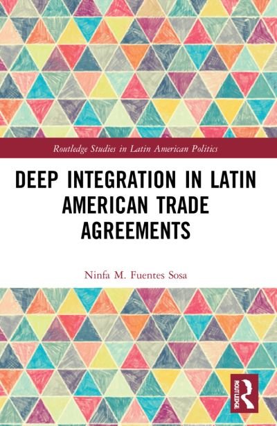 Cover for Fuentes-Sosa, Ninfa M. (Centre for Research and Teaching in Economics (CIDE), Mexico) · Deep Integration in Latin American Trade Agreements - Routledge Studies in Latin American Politics (Paperback Book) (2023)
