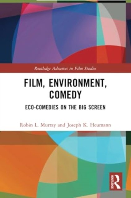 Murray, Robin L. (Eastern Illinois University, USA) · Film, Environment, Comedy: Eco-Comedies on the Big Screen - Routledge Advances in Film Studies (Paperback Bog) (2024)